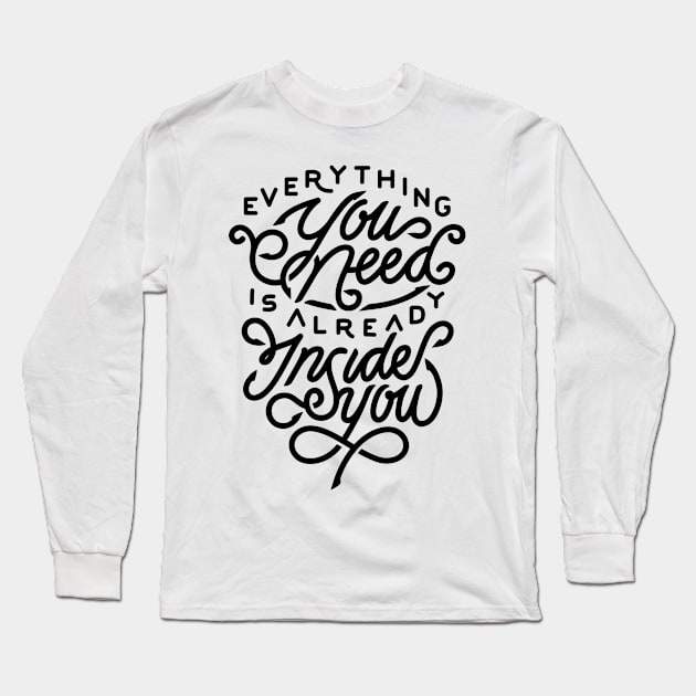 Everything you need is already inside you Long Sleeve T-Shirt by WordFandom